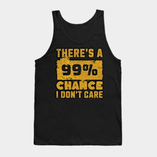 There's A 99 Percent Chance I Don't Care - Sarcastic Humor Tank Top